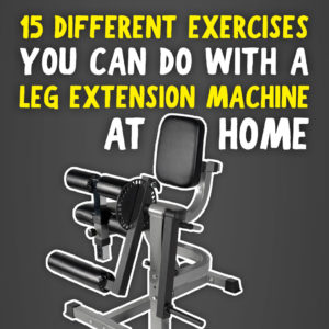15 Different Exercises You can do with a leg extension machine