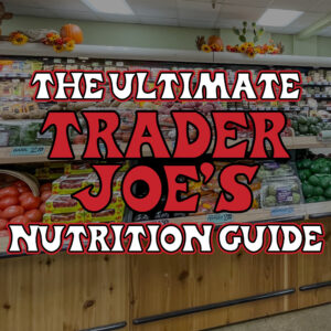 Trader Joe's Nutrition Guide